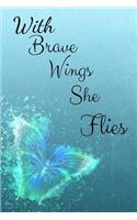 With Brave Wings She Flies: Novelty Line Notebook / Journal To Write In Perfect Gift Item (6 x 9 inches) For Butterflies Watchers.