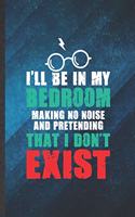 I'll Be in My Bedroom Making No Noise and Pretending That I Don't Exist