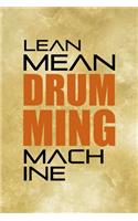 Lean Mean Drumming Machine.