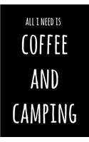 All I Need Is Coffee And Camping: 6x9" Lined Notebook/Journal Funny Gift Idea For Campers, Hikers, Coffee Lovers