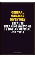 General Manager Inventory, Because Freaking Awesome Is Not An Official Job Title: Career Motivational Quotes 6x9 120 Pages Blank Lined Notebook Journal