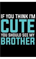 If You Think I'm Cute You Should See My Big Brother