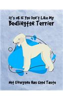It's OK If You Don't Like My Bedlington Terrier Not Everyone Has Good Taste: Un-Dated Planner Gift Notebook for Dog and Puppy Lovers