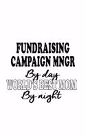 Fundraising Campaign Mngr By Day World's Best Mom By Night: Original Fundraising Campaign Mngr Notebook, Fundraising Campaign Managing/Organizer Journal Gift, Diary, Doodle Gift or Notebook - 6 x 9 Compact Si