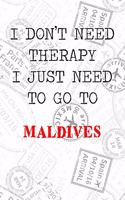 I Don't Need Therapy I Just Need To Go To Maldives