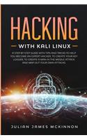Hacking with Kali Linux: A Step by Step Guide with Tips and Tricks to Help You Become an Expert Hacker, to Create Your Key Logger, to Create a Man in the Middle Attack and M