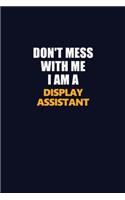Don't Mess With Me I Am A Display Assistant: Career journal, notebook and writing journal for encouraging men, women and kids. A framework for building your career.