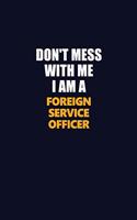 Don't Mess With Me I Am A Foreign Service Officer: Career journal, notebook and writing journal for encouraging men, women and kids. A framework for building your career.