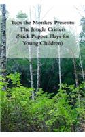 Tops the Monkey Presents: The Jungle Critters (Stick Puppet Plays for Young Chil