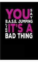 You Say B.A.S.E. Jumping Like It's A Bad Thing: B.A.S.E. Jumping Notebook
