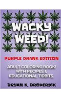 Wacky Weed! Coloring Book.: Purple Drank Edition.