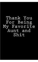 Thank You For Being My Favorite Aunt and Shit: Blank Lined Journal