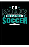 I'd Rather Be Playing Soccer: Blank Lined Notebook Journal