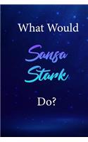 What Would Sansa Stark Do?: Sansa Stark Journal Diary Notebook
