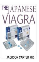 The Japanese Viagra: The Ultimate Book Guide on the Sexual Enhancement Specially Made Pill That Treats Impotence and Makes You Last Longer in Bed,