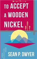 To Accept a Wooden Nickel