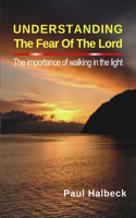 Understanding the Fear of the Lord: The Importance of Walking in the Light