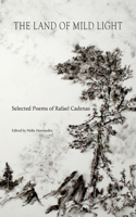 Land of Mild Light: Selected Poems of Rafael Cadenas