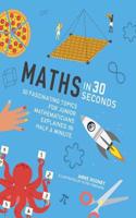 Maths in 30 Seconds: 30 fascinating topics for junior mathematicians explained in half a minute(Kids 30 Second)