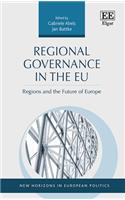 Regional Governance in the EU: Regions and the Future of Europe(New Horizons in European Politics series)