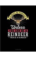 Always Be Yourself Unless You Can Be a Reindeer Then Be a Reindeer: 3 Column Ledger