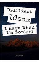 Brilliant Ideas I Have When I'm Zonked: A Funny Office, Coworker and Family Gift Lined Journal Notebook