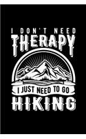 I Don't Need Therapy I Just Need to Go Hiking