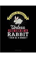 Always Be Yourself Unless You Can Be a Rabbit Then Be a Rabbit: Accounts Journal