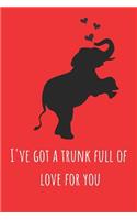 I've Got a Trunk Full of Love for You: Funny Valentines Gift Cute Elephant Lined Notebook