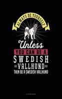 Always Be Yourself Unless You Can Be a Swedish Vallhund Then Be a Swedish Vallhund: 8 Column Ledger(285 8 Column Ledger)