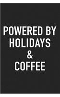 Powered by Holidays and Coffee: A 6x9 Inch Matte Softcover Journal Notebook with 120 Blank Lined Pages and a Funny Caffeine Loving Cover Slogan