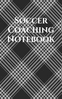 Soccer Coach Notebook: Soccer Coaching Journal for Training Notes, Strategy, Plays Diagrams and Sketches