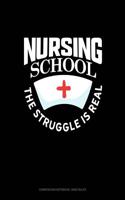 Nursing School the Struggle Is Real: Composition Notebook: Wide Ruled(1228 Composition Notebook: Wide Ruled)