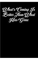 What's Coming Is Better Than What Has Gone: 6x9 Inspirational Quote Journal for Women and Girls (Black)