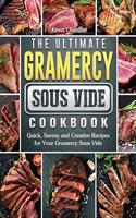 Ultimate Gramercy Sous Vide Cookbook: Quick, Savory and Creative Recipes for Your Gramercy Sous Vide