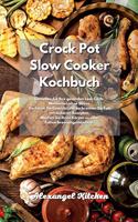 Crock Pot Slow Cooker Kochbuch: Genießen Sie Ihre gesunden Low-Carb-Mahlzeiten ohne Stress. Verlieren Sie Gewicht und verbrennen Sie Fett mit leckeren Rezepten. Machen Sie Ihren Kö