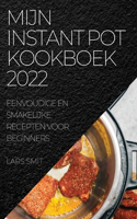 Mijn Instant Pot Kookboek 2022: Eenvoudige En Smakelijke Recepten Voor Beginners