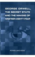 George Orwell, the Secret State and the Making of Nineteen Eighty-Four