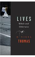 Lives: Whole and Otherwise