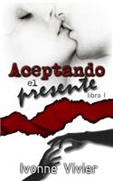 Aceptando el presente (libro 1)