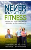 1: Never Too Late for Fitness: Trendsetters Share Empowering Strategies for Fitness After 50