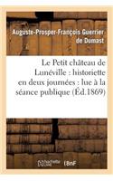 Le Petit Château de Lunéville: Historiette En Deux Journées: Lue À La Séance Publique Annuelle