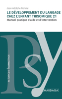 développement du langage chez l'enfant trisomique 21: Manuel pratique d'aide et d'intervention