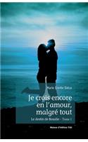 Je crois encore en l'amour, malgré tout - Le destin de Rosalie - Tome 1