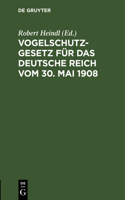 Vogelschutzgesetz Für Das Deutsche Reich Vom 30. Mai 1908