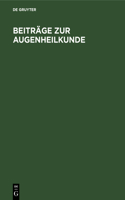 Beiträge Zur Augenheilkunde: Festschrift Julius Hirschberg Von Schülern Und Freunden Aus Anlass Seines Fünfundzwanzigjährigen Wirksamkeit ALS Professor an Der Universität Berlin