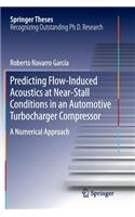 Predicting Flow-Induced Acoustics at Near-Stall Conditions in an Automotive Turbocharger Compressor: A Numerical Approach(Springer Theses)