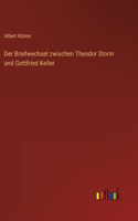 Briefwechsel zwischen Theodor Storm und Gottfried Keller