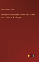 Romantiker auf dem Throne der Cäsaren, oder Julian der Abtrünnige