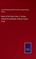 Report of the Case of Geo. C. Hersey, Indicted for the Murder of Betsy Frances Tirrell